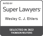Rated By Super Lawyers | Wesley C. J. Ehlers | Selected in 2022 | Thomson Reuters